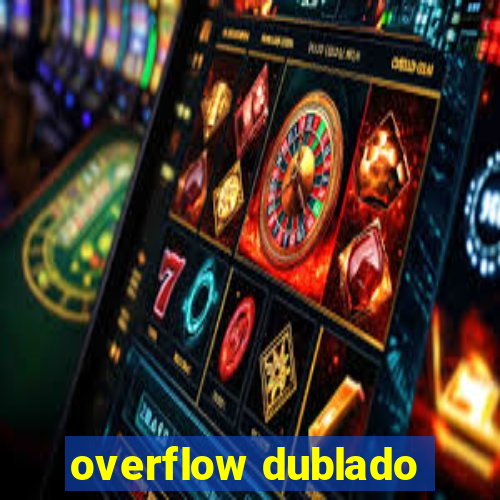 overflow dublado